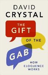 Crystal, D: Gift of the Gab - How Eloquence Works - CRYSTAL,  David - 9780300214260