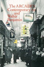 The Arcades - Contemporary Art and Walter Benjamin