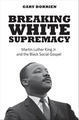 Breaking White Supremacy - Gary Dorrien - 9780300231359