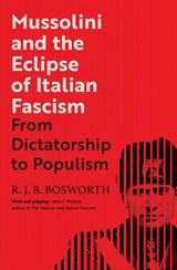 Mussolini and the Eclipse of Italian Fascism - R. J. B. Bosworth - 9780300232721