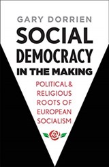 Social Democracy in the Making - Gary Dorrien - 9780300236026