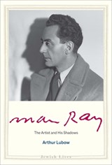 Man Ray: The Artist and His Shadows - Arthur Lubow - 9780300237214