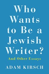 Who Wants to Be a Jewish Writer? - Adam Kirsch - 9780300240139