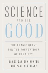 Science and the Good - James Davison Hunter ; Paul Nedelisky - 9780300240405
