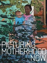 Picturing Motherhood Now - Emily Liebert ; Nadiah Rivera Fellah - 9780300260069