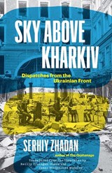 Sky Above Kharkiv - Serhiy Zhadan - 9780300270860