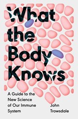 What the Body Knows - John Trowsdale - 9780300277050