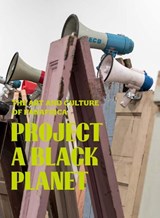 Project a Black Planet - Antawan I Byrd ; Elvira Dyangani Ose ; Adom Getachew - 9780300278996