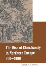 Rise of Christianity in Northern Europe, 300-1000 - DR CAROLE M. (UNIVERSITY OF SYDNEY,  Australia) Cusack - 9780304707355
