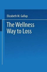The Wellness Way to Weight Loss - Elizabeth M. Gallup - 9780306435683