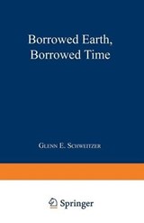 Borrowed Earth, Borrowed Time - Glenn E. Schweitzer - 9780306437663