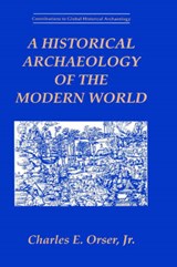 A Historical Archaeology of the Modern World - ORSER JR. , Charles E. - 9780306451737