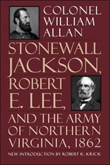Stonewall Jackson, Robert E. Lee, And The Army Of Northern Virginia, 1862 - William Allan - 9780306806568
