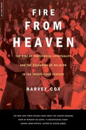 Fire from Heaven: The Rise of Pentecostal Spirituality and the Reshaping of Religion in the 21st Century