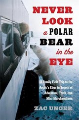 Never Look A Polar Bear In The Eye - UNGER,  Zac - 9780306821165
