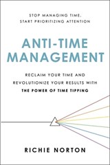 Anti-Time Management - Richie Norton - 9780306827075