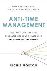 Anti-Time Management - Richie Norton - 9780306827082