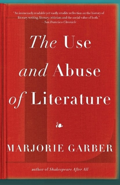 The Use and Abuse of Literature, GARBER,  Marjorie - Paperback - 9780307277121