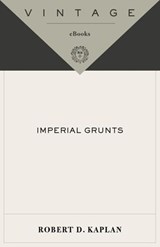 Imperial Grunts - Robert D. Kaplan - 9780307278500