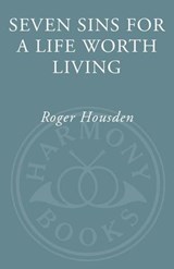 Seven Sins for a Life Worth Living - Roger Housden - 9780307346025