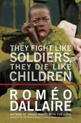 They Fight Like Soldiers, They Die Like Children - Romeo Dallaire - 9780307366375