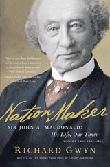 Nation Maker: Sir John A. Macdonald: His Life, Our Times - Richard J. Gwyn - 9780307366870