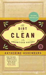 The Dirt on Clean - Katherine Ashenburg - 9780307368362