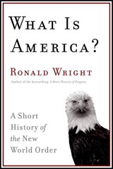 What Is America? - Ronald Wright - 9780307371676