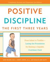 Positive Discipline: The First Three Years - Roslyn Ann Duffy ; Jane Nelsen Ed.D. ; Cheryl Erwin MA - 9780307383136