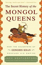 The Secret History of the Mongol Queens - Jack Weatherford - 9780307407160