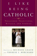 I Like Being Catholic - Michael Leach ; Therese J. Borchard - 9780307423634