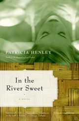 In the River Sweet - Patricia Henley - 9780307426376