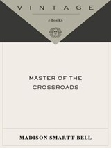 Master of the Crossroads - Madison Smartt Bell - 9780307426796