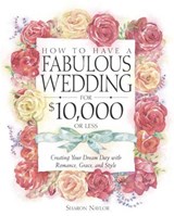 How to Have a Fabulous Wedding for $10,000 or Less - Sharon Naylor Toris - 9780307434234