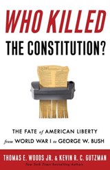 Who Killed the Constitution? - Kevin R. C. Gutzman ; Thomas E. Woods Jr. - 9780307449382