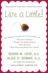 Live a Little! - Susan M. Love MD ; Alice D. Domar Ph.D. ; Leigh Ann Hirschman - 9780307462435