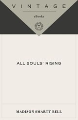 All Souls' Rising - Madison Smartt Bell - 9780307472502