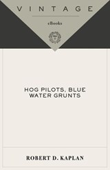 Hog Pilots, Blue Water Grunts - Robert D. Kaplan - 9780307472694