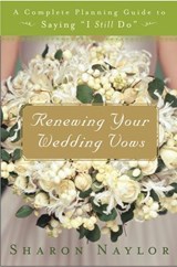 Renewing Your Wedding Vows - Sharon Naylor Toris - 9780307490131