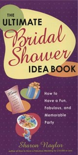 The Ultimate Bridal Shower Idea Book - Sharon Naylor Toris - 9780307498458