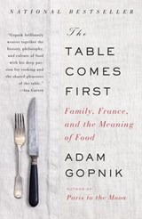 The Table Comes First - Adam Gopnik - 9780307700599