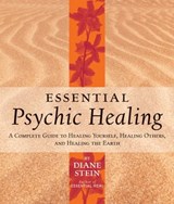 Essential Psychic Healing - Diane Stein - 9780307783790