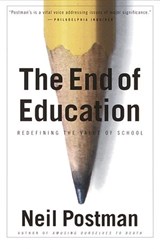 The End of Education - Neil Postman - 9780307797209
