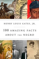 100 Amazing Facts About the Negro - Henry Louis Gates Jr. - 9780307908728