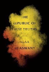 Republic of False Truths - Alaa Al Aswany - 9780307957221