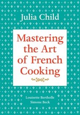 Mastering the Art of French Cooking, Volume 1 - Julia Child ; Louisette Bertholle ; Simone Beck - 9780307958174