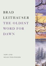The Oldest Word for Dawn - Brad Leithauser - 9780307959669