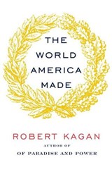 The World America Made - Robert Kagan - 9780307961327