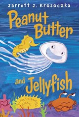 Peanut Butter and Jellyfish - Jarrett J. Krosoczka - 9780307979674
