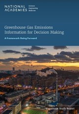 Greenhouse Gas Emissions Information for Decision Making - National Academies of Sciences, Engineering, and Medicine ; Division on Earth and Life Studies ; Board on Atmospheric Sciences and Climate ; Committee on Development of a Framework for Evaluating Global Greenhouse Gas Emissions Information for Decision Ma - 9780309691147